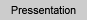 Pressentation